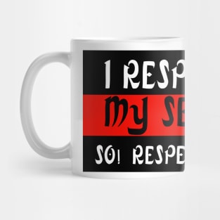 I Respect My Self ! So! Respect Me ! Mug